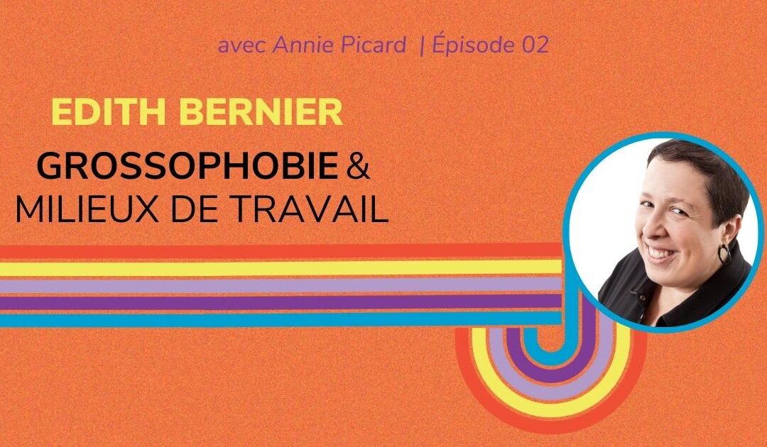 Grossophobie et milieux de travail – Entrevue avec Edith Bernier