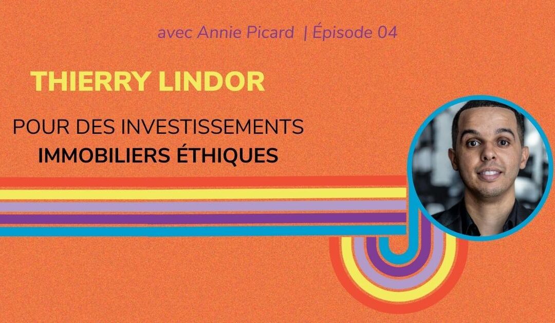 Une solution pour des investissements immobiliers éthiques – Entrevue avec Thierry Lindor