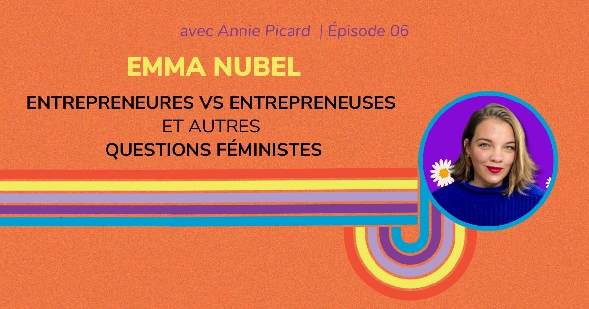 Entrepreneures vs entrepreneuses et autres questions féministes avec Emma Nubel
