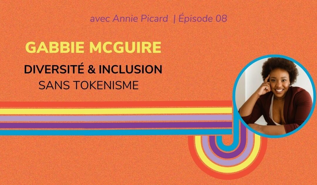 Diversité et inclusion sans tokénisme – Entrevue avec Gabbie McGuire