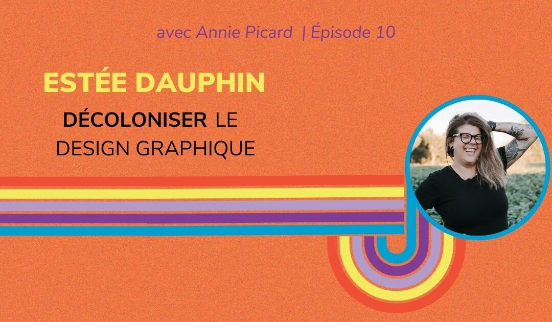 Décoloniser le design graphique – Entrevue avec Estée Dauphin