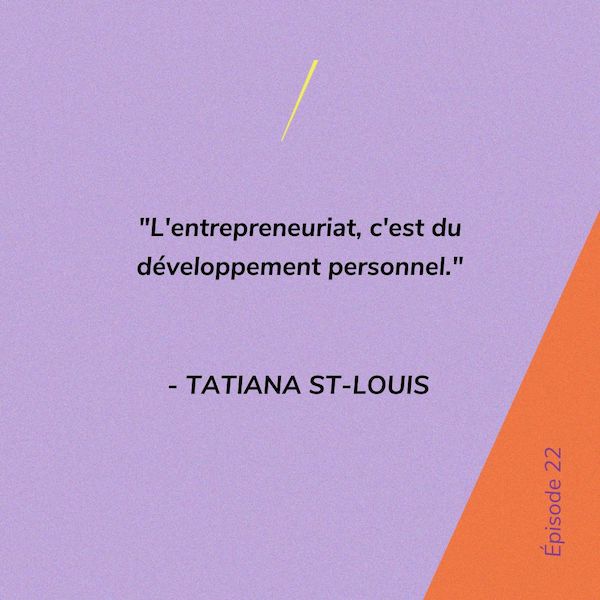 "L'entrepreneuriat, c'est du développement personnel" - Tatiana St-Louis