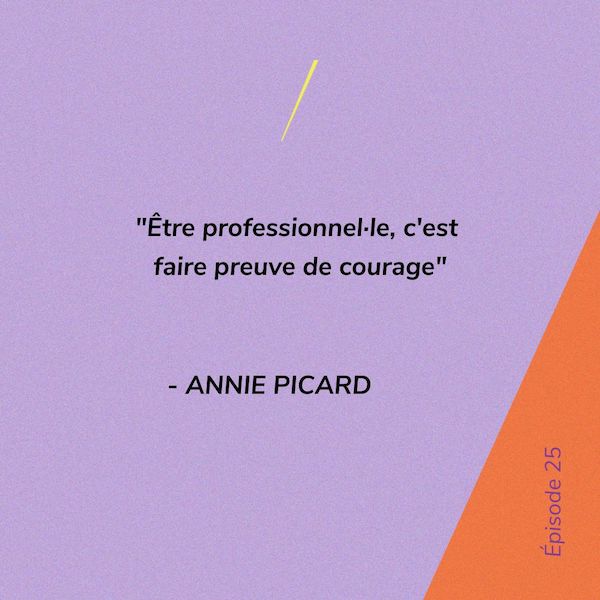 "Être professionnelle, c'est faire preuve de courage" - Annie Picard