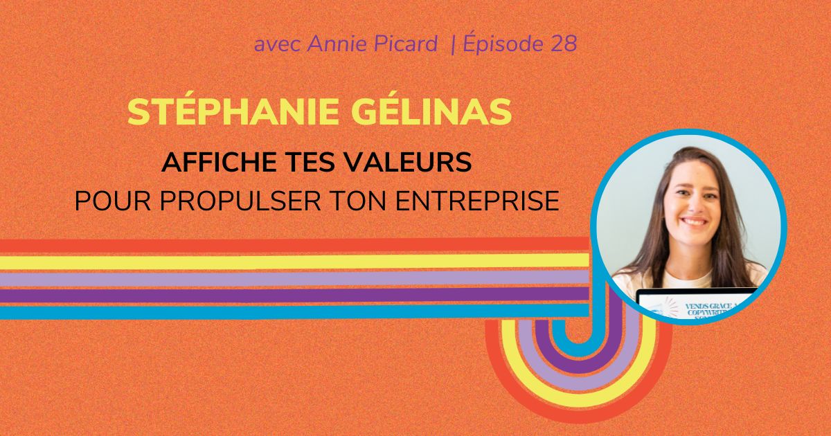 Affiche tes valeurs pour propulser ton entreprise, avec Stéphanie Gélinas.