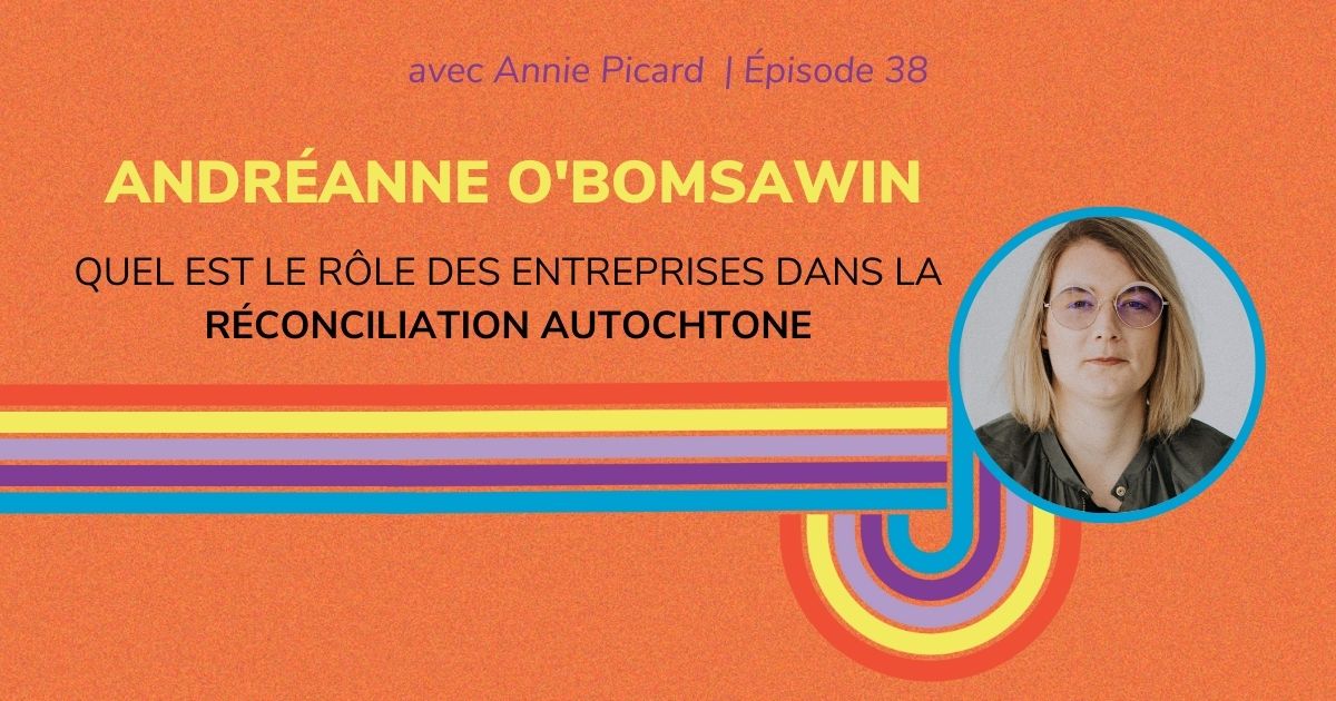 Quel est le rôle des entreprises dans la réconciliation autochtone - Entrevue avec Andréanne O'Bomsawin