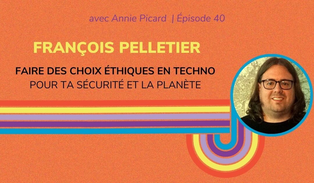 Faire des choix éthiques en technologie, possible pour une petite entreprise? – Entrevue avec François Pelletier