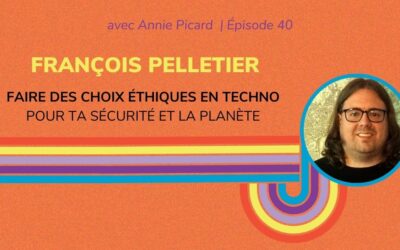 Faire des choix éthique en technologie pour ta sécurité et la planète - Entrevue avec François Pelletier
